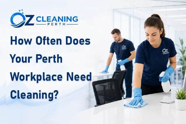 How Often Does Your Perth Workplace Need Cleaning?